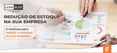 5 motivos para reduzir o estoque da sua empresa .